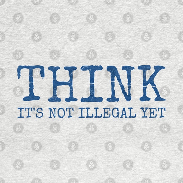 Think - It’s not illegal yet funny saying by Emroonboy